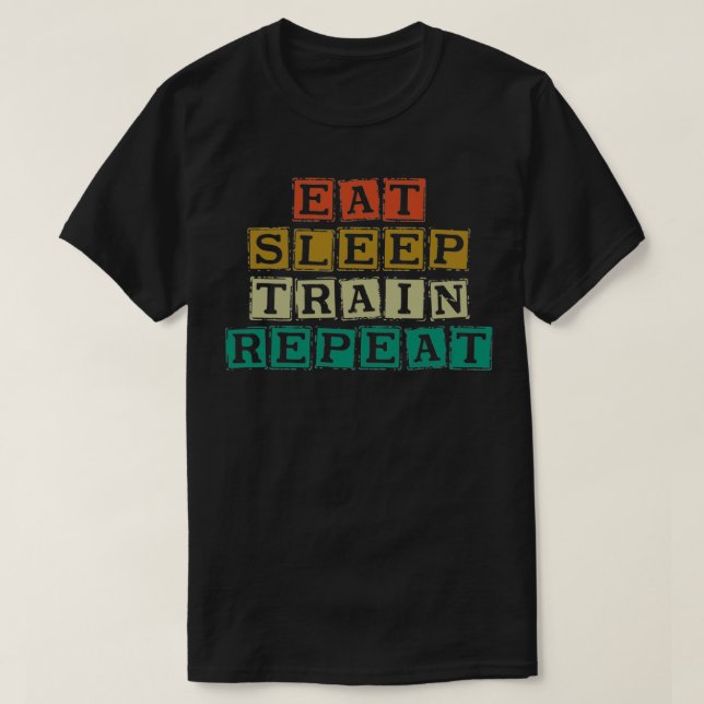 Eat Sleep Train repeat T-Shirt (Design Front)