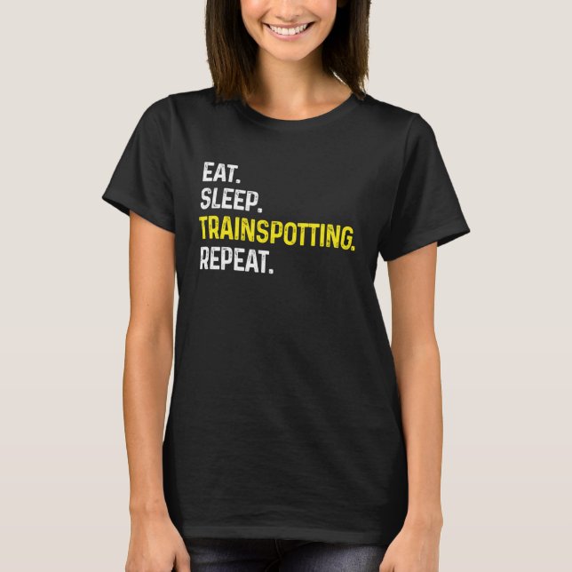 Eat Sleep Train spotting Repeat  Train Spotter Rai T-Shirt (Front)