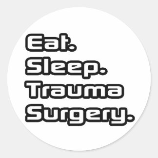 Eat. Sleep. Trauma Surgery. Classic Round Sticker