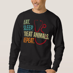 Eat Sleep Treat Animals Repeat Veterinarian Veteri Sweatshirt