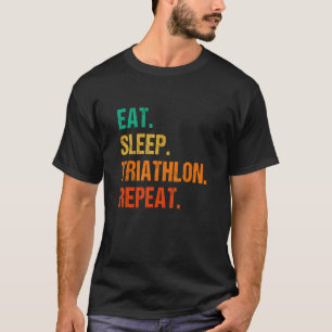 Eat Sleep Triathlon Repeat Running Triathlete Bicy T-Shirt