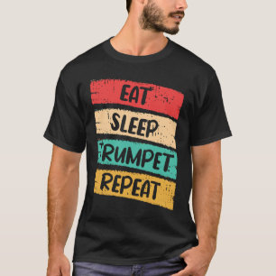 Eat Sleep Trumpet Repeat I Trumpet T-Shirt