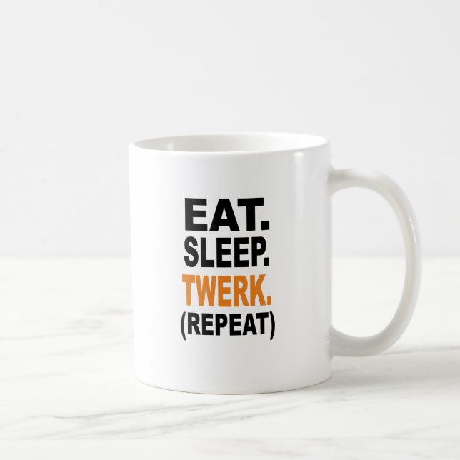 Eat. Sleep. Twerk. Coffee Mug (Right)