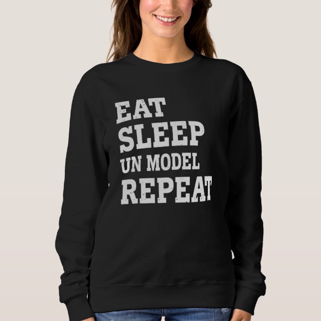 Eat Sleep Un Model Repeat  Sarcastic Sweatshirt (Front)