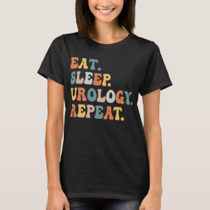 Eat Sleep Urology Repeat Urology  Nurse T-Shirt
