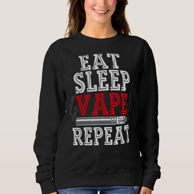 Eat Sleep Vape Repeat Vape  For Men Vape Eat Sleep Sweatshirt (Front)