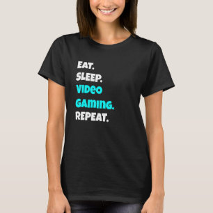 Eat Sleep Video Gaming Repeat Sarcastic Saying T-Shirt