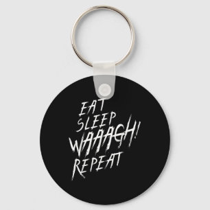 Eat Sleep Waaagh! Repeat Ork War Fan Never Dakka E Key Ring