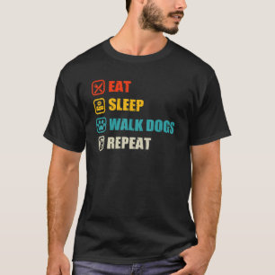 Eat Sleep Walk Dogs Repeat Dog Walker For Dog T-Shirt