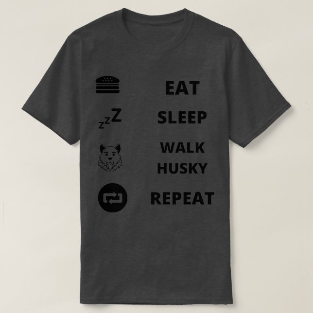 Eat Sleep Walk Husky Repeat  T-Shirt (Design Front)