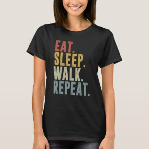 Eat Sleep Walk Repeat  For Walker Walking Exercise T-Shirt