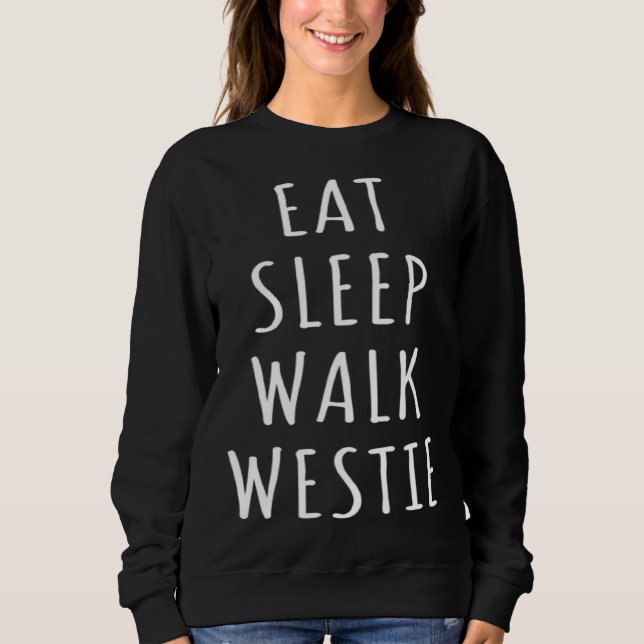 Eat Sleep Walk West Highland Terrier Sweatshirt (Front)