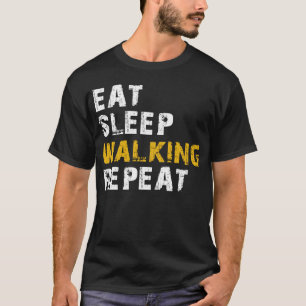 eat sleep walking T-Shirt