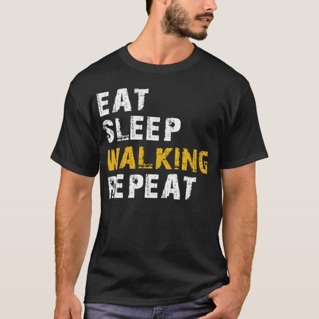 eat sleep walking T-Shirt (Front)