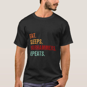Eat Sleep Warhammers Repeat Funny Gamer Gaming Vid T-Shirt