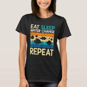 Eat Sleep Water Change Repeat Aquarium Cleaning T-Shirt