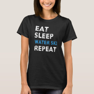 Eat Sleep Water Ski Repeat Out For Water Skiers T-Shirt