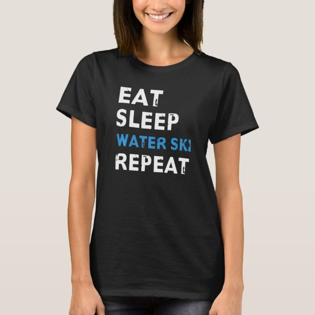 Eat Sleep Water Ski Repeat Out For Water Skiers T-Shirt (Front)
