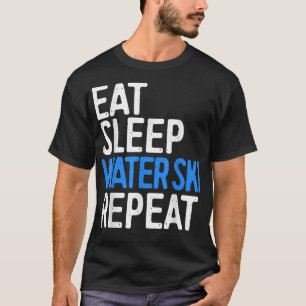 Eat Sleep Water Ski Repeat Water Skiing Gift T-Shirt