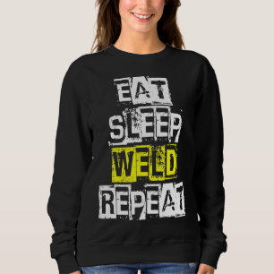 Eat Sleep Weld Repeat Funny Welder Welding Gift Sweatshirt