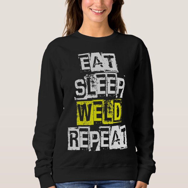Eat Sleep Weld Repeat  Funny Welder Welding Gift Sweatshirt (Front)