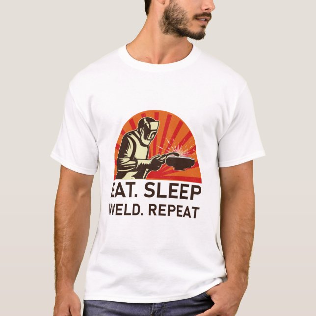 Eat Sleep Weld Repeat - Welder Gift T-Shirt (Front)