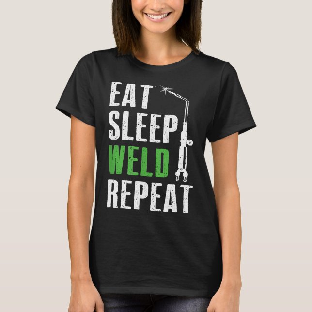 Eat Sleep Weld Repeat Welder Tee Welding Funny Chr (Front)