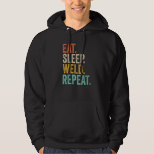 Eat Sleep Weld Repeat Welder Welding Construction Hoodie