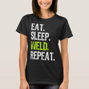 Eat Sleep Weld Repeat Welder Welding Funny Cool Gi T-Shirt