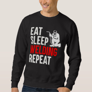 Eat Sleep Welding Repeat Welder Welding Saying Wel Sweatshirt