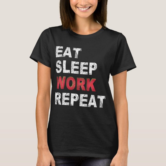 Eat Sleep Work Repeat T-Shirt (Front)