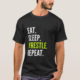Eat Sleep Wrestle Repeat - Funny Wrestling & Wrest T-Shirt