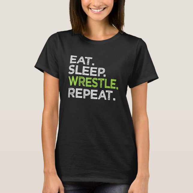 Eat Sleep Wrestle Repeat Love Great Wrestling T-Shirt (Front)