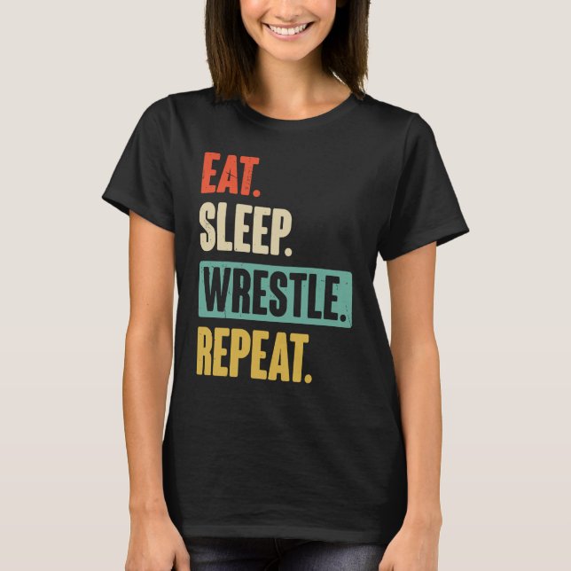 Eat Sleep Wrestle Repeat  Wrestler Wrestling T-Shirt (Front)