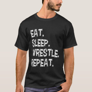 Eat Sleep Wrestle Repeat Wrestling & Wrestler T-Shirt
