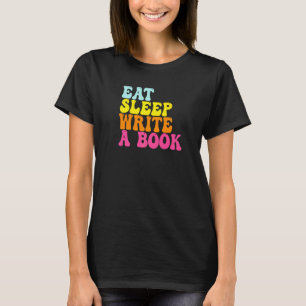 Eat Sleep Write A Book Journalist Writer Quote T-Shirt