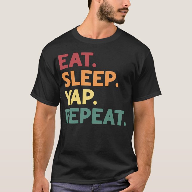 Eat Sleep Yap Repeat Funny T-Shirt (Front)