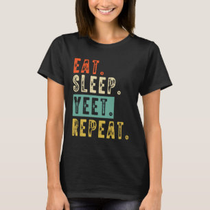 Eat Sleep Yeet Repeat Funny Meme Gamer Internet Sl T-Shirt