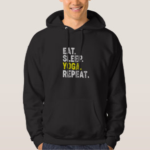 Eat, Sleep, Yoga, Repeat! Funny Yoga Phrase for a Hoodie