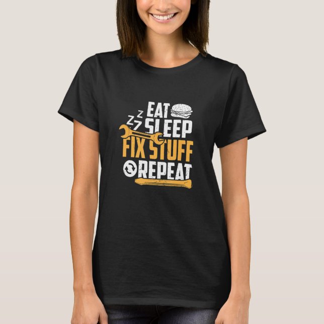 Eat Sleep Zzz Fix Stuff Repeat  Fathers Day  Quote T-Shirt (Front)