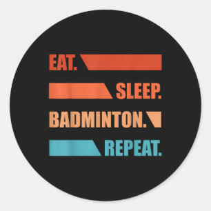 Eat Slepp Badminton Repeat Classic Round Sticker