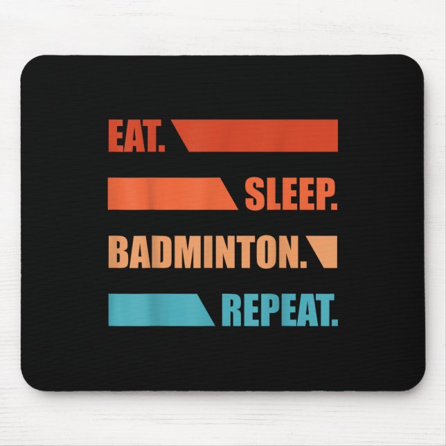 Eat Slepp Badminton Repeat  Mouse Pad (Front)