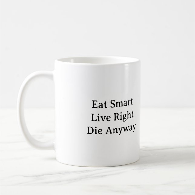 Eat Smart, Live Right, Die Anyway  Coffee Mug (Left)