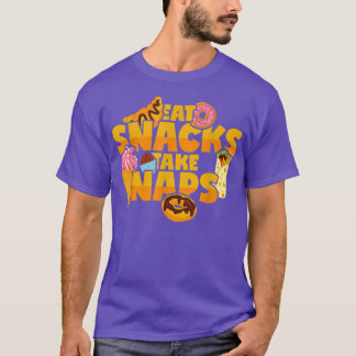 Eat Snacks Take Naps Sweets Fast Food Snack  T-Shirt