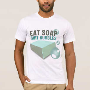 Eat Soap S--Bubbles Wackiest Funny T-Shirt
