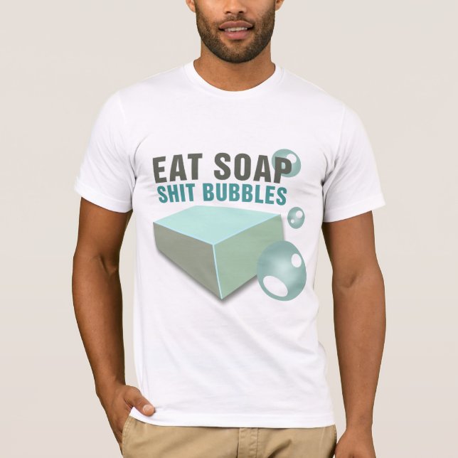 Eat Soap S--Bubbles Wackiest Funny T-Shirt (Front)