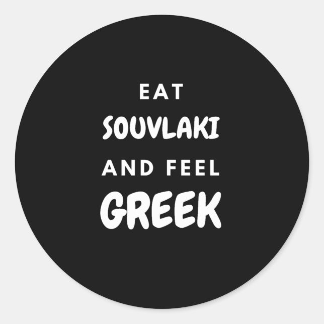 Eat Souvlaki and Feel Greek Gifts Classic Round St Sticker (Front)