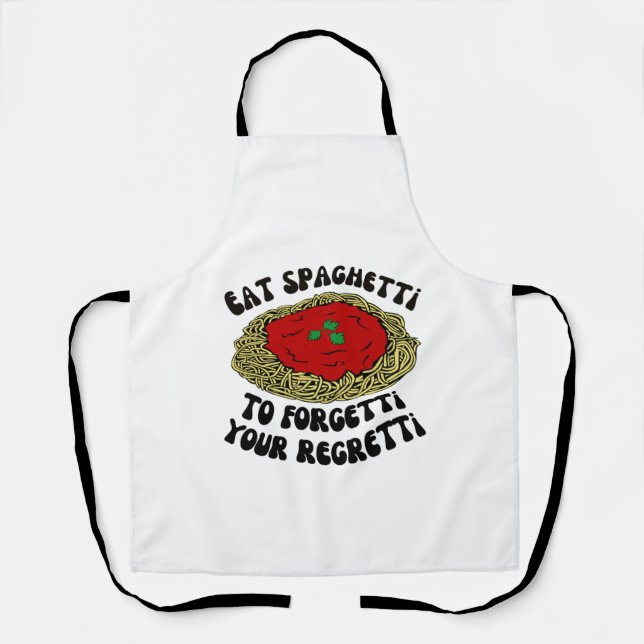 Eat spaghetti to forgetti your regretti apron (Front)
