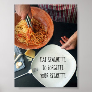 Eat Spaghetti To Forgetti Your Regretti / Funny Poster