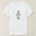 EAT SUGAR AND TELL LIES Shirt<br><div class="desc">Johnny Johnny Yes Papa Eating Sugar No Papa Telling Lies No Papa Open Your Mouth Hahaha.</div>